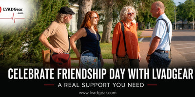 Celebrate Friendship Day with LVADGear: A Real Support You Need