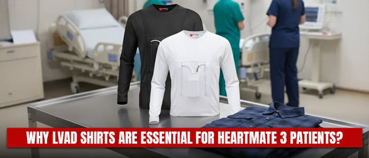 Why LVAD Shirts Are Essential for HeartMate 3 Patients?